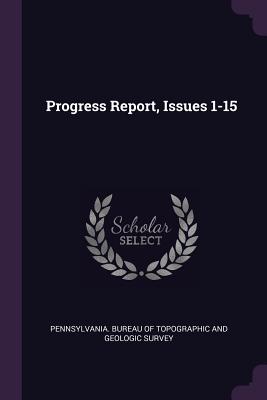 Progress Report, Issues 1-15 - Pennsylvania Bureau of Topographic and (Creator)