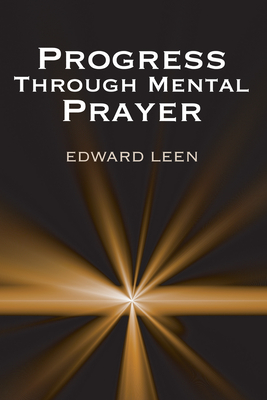 Progress Through Mental Prayer - Leen, Edward Cssp