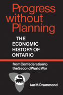 Progress without Planning: The Economic History of Toronto from Confederation to the Second World War