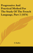 Progressive And Practical Method For The Study Of The French Language, Part 2 (1874)