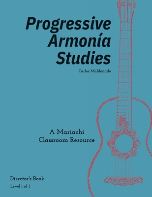 Progressive Armon?a Studies Level 1 Director: a Mariachi Classroom Resource (Progressive Armonia Studies) - Maldonado, Carlos