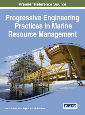 Progressive Engineering Practices in Marine Resource Management - Zlateva, Ivelina (Editor), and Raykov, Violin (Editor), and Nikolov, Nikola (Editor)