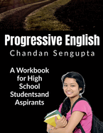 Progressive English: A Workbook for High School Students and Aspirants
