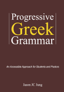Progressive Greek Grammar: An Accessible Approach for Students and Pastors