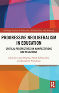 Progressive Neoliberalism in Education: Critical Perspectives on Manifestations and Resistance