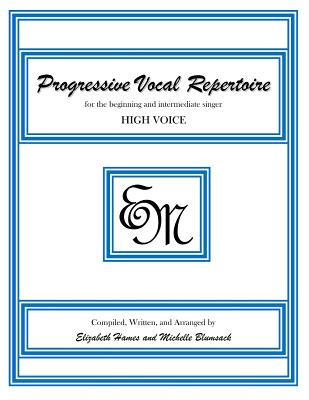 Progressive Vocal Repertoire (High Voice): for the beginning and intermediate singer - Hames, Elizabeth Irene, and Blumsack, Michelle Anne, and Publishing, Em Music