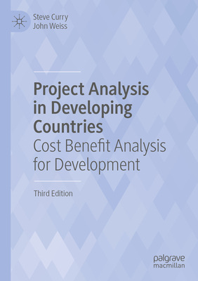 Project Analysis in Developing Countries: Cost Benefit Analysis for Development - Curry, Steve, and Weiss, John