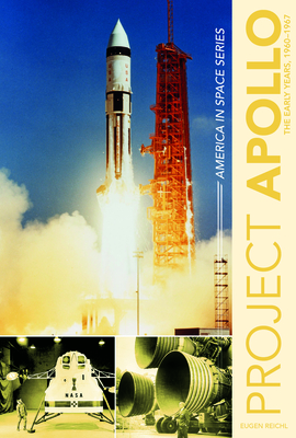Project Apollo: The Early Years, 1960-1967 - Reichl, Eugen
