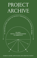 Project Archive: An Architectual Survey of Socially Engaging Extracanonical Works: Volume 1: Socially Engaging Forms of Domesticity