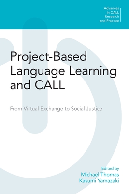 Project-Based Language Learning and CALL: From Virtual Exchange to Social Justice - Thomas, Michael (Editor), and Yamazaki, Kasumi (Editor)