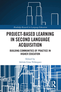 Project-Based Learning in Second Language Acquisition: Building Communities of Practice in Higher Education