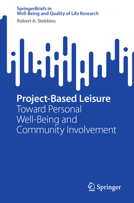 Project-Based Leisure: Toward Personal Well-Being and Community Involvement - Stebbins, Robert A.