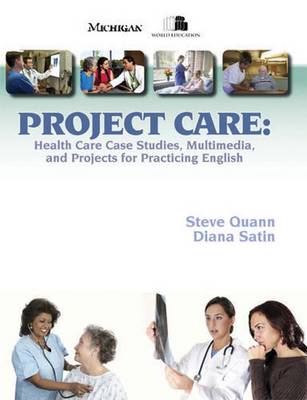 Project Care: Health Care Case Studies, Multimedia, and Projects for Practicing English - Quann, Stephen Curtis, and Satin, Diana Rebeccah