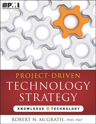 Project-Driven Technology Strategy - McGrath Pmp Evp Mba, Robert