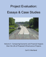 Project Evaluation: Essays and Case Studies: Comparing Economic and Financial Impacts Over the Life of Proposed Infrastructure Projects