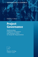 Project Governance: Implementing Corporate Governance and Business Ethics in Nonprofit Organizations - Renz, Patrick S