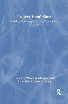 Project Head Start: Models and Strategies for the Twenty-First Century - Bailey, Ura Jean Oyemade, and Washington, Valora