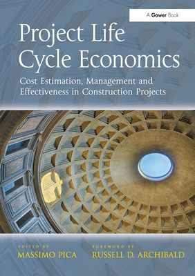 Project Life Cycle Economics: Cost Estimation, Management and Effectiveness in Construction Projects - Pica, Massimo