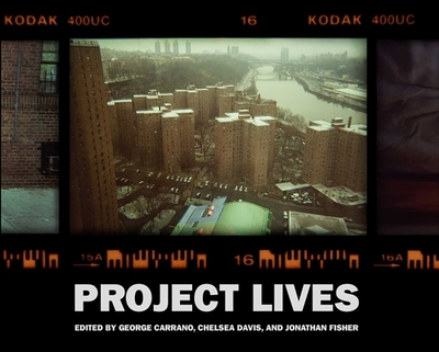 Project Lives: New York Public Housing Residents Photograph Their World - Carrano, George (Editor), and Davis, Chelsea (Editor), and Fisher, Jonathan (Editor)