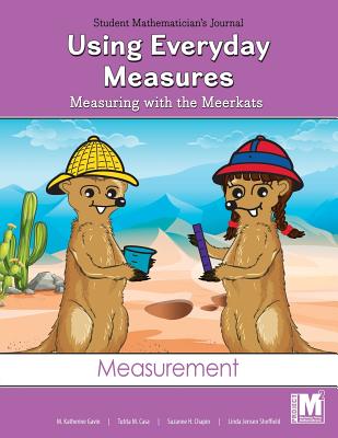 Project M2 Level 2 Unit 2: Using Everyday Measures: Measuring with the Meerkats Student Mathematician's Journal - Gavin, Katherine, and Casa, Tutita M, and Sheffield, Linda Jensen, Dr.