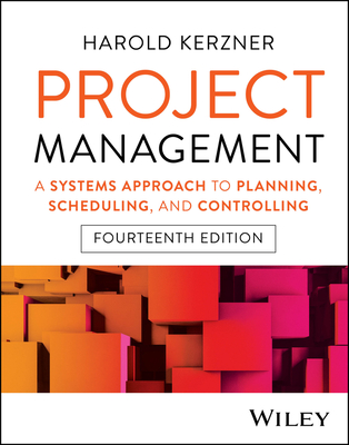 Project Management: A Systems Approach to Planning, Scheduling, and Controlling - Kerzner, Harold