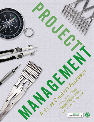 Project Management: A Value Creation Approach - Clegg, Stewart R, and Skyttermoen, Torgeir, and Vaagaasar, Anne Live