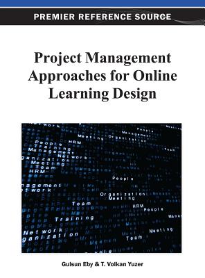 Project Management Approaches for Online Learning Design - Kurubacak, Gulsun (Editor), and Yuzer, T Volkan (Editor)