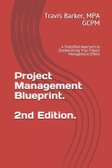 Project Management Blueprint (2nd Ed.): A Simplified Approach to Standardizing Your Project Management Efforts