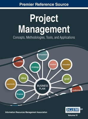 Project Management: Concepts, Methodologies, Tools, and Applications, VOL 4 - Management Association, Information Reso (Editor)