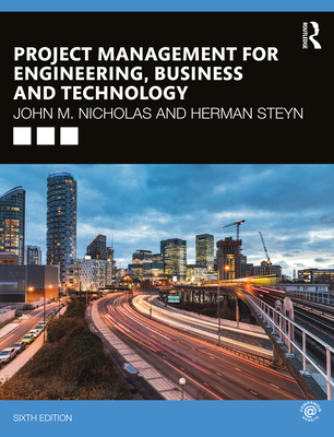 Project Management for Engineering, Business and Technology - Nicholas, John M, and Steyn, Herman