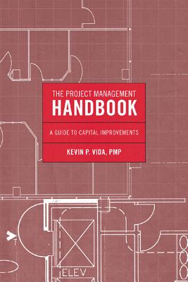 Project Management Handbook CB: A Guide to Capital Improvements - Vida, Kevin P