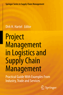 Project Management in Logistics and Supply Chain Management: Practical Guide With Examples From Industry, Trade and Services