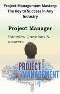 Project Management Mastery: The Key to Success in Any Industry