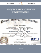 Project Management Professional 28 Success Secrets - 28 Most Asked Questions on Project Management Professional - What You Need to Know
