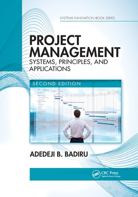 Project Management: Systems, Principles, and Applications, Second Edition - Badiru, Adedeji B.