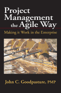 Project Management the Agile Way: Making It Work in the Enterprise