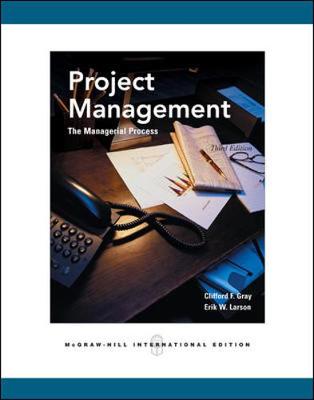 Project Management: The Managerial Process - Gray, Clifford, and Larson, Erik