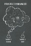 Project Manager: What I Think, What I Say: Gifts for Project Manager - Funny Lined Notebook Journal Featuring a Black Chalkboard