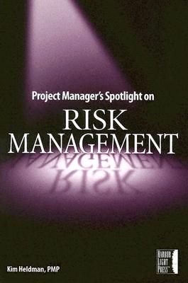 Project Manager's Spotlight on Risk Management - Heldman, Kim