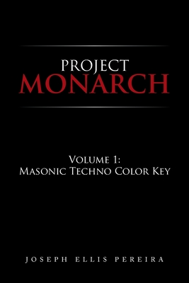 Project Monarch: Volume 1: Masonic Techno Color Key - Pereira, Joseph Ellis