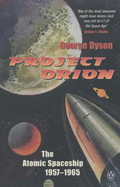 Project Orion: The Atomic Spaceship 1957-1965 - Dyson, George