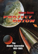 Project Orion: The True Story of the Atomic Spaceship - Dyson, George