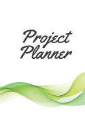 Project Planner: For Business Project Plan, Organizer and Journal, Project Management, 150p 6x9 Inches