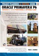 Project Planning and Control Using Oracle Primavera P6 Versions 8.1 & 8.2: Professional Client and Optional Client