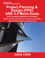 Project Planning & Design (Ppd) Are 5.0 Mock Exam (Architect Registration Examination): Are 5.0 Overview, Exam Prep Tips, Hot Spots, Case Studies, Drag-And-Place, Solutions and Explanations