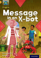 Project X Origins: Gold Book Band, Oxford Level 9: Communication: Message in an X-Bot