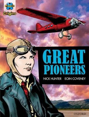 Project X Origins Graphic Texts: Dark Red+ Book Band, Oxford Level 20: Great Pioneers - Hunter, Nick, and Gibbons, Dave (Series edited by)