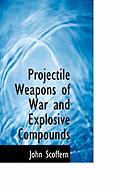 Projectile Weapons of War and Explosive Compounds