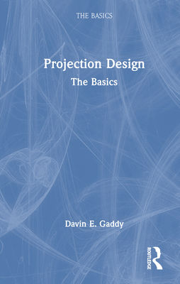 Projection Design: The Basics - Gaddy, Davin E