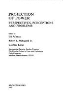 Projection of Power: Perspectives, Perceptions, and Problems